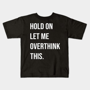 Let me OVERTHINK this Kids T-Shirt
